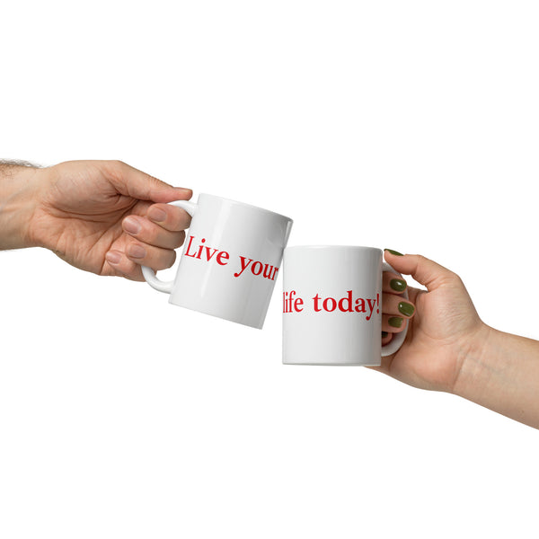 White  Inspirational Quote Mug  "Live your life today!